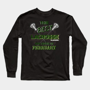 The Best Lacrosse are Born in February Design Gift Idea Long Sleeve T-Shirt